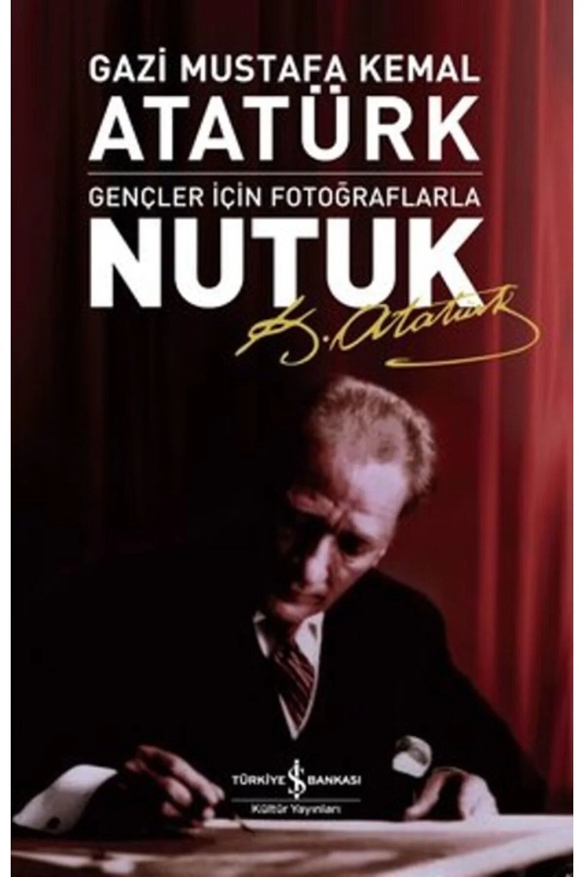 Nutuk Gençler İçin Fotoğraflarla Kemal Atatürk İş Bankası
