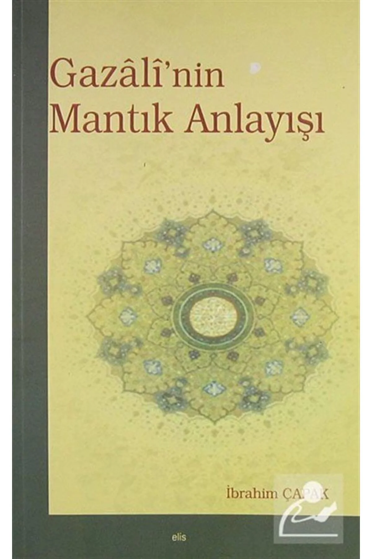 Gazalinin Mantık Anlayışı İbrahim Çapak - Elis