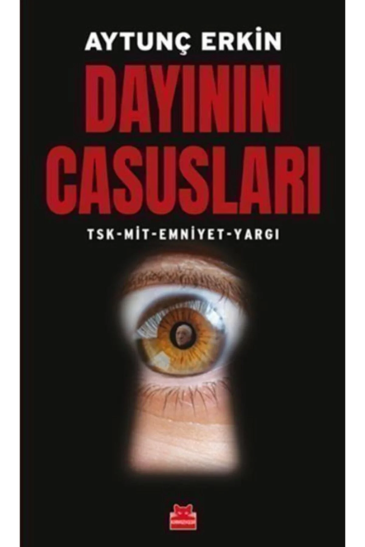 Dayının Casusları Tsk Mit Emniyet Yargı Aytunç Erkin Kırmızı Kedi