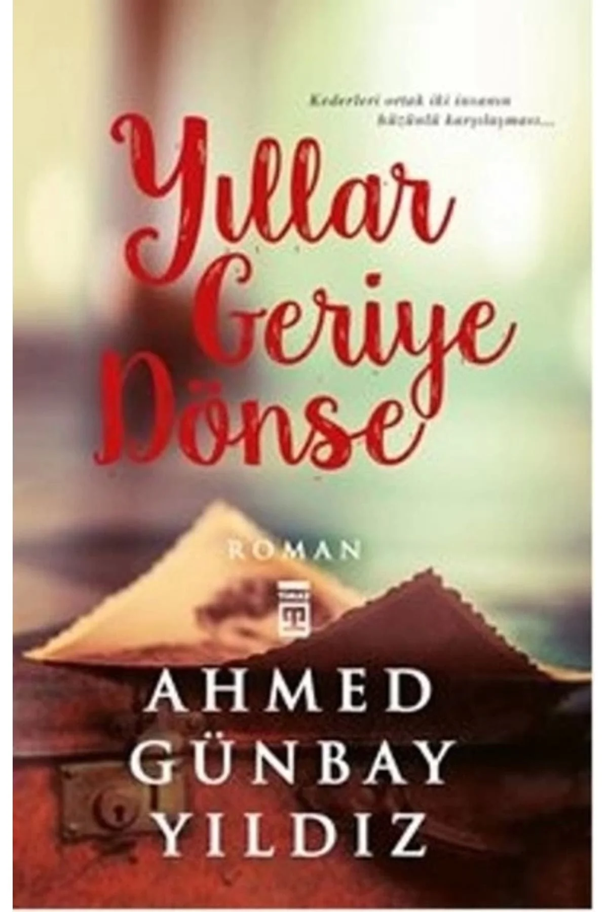 Yıllar Geriye Dönse - Ahmed Günbay Yıldız - Timaş