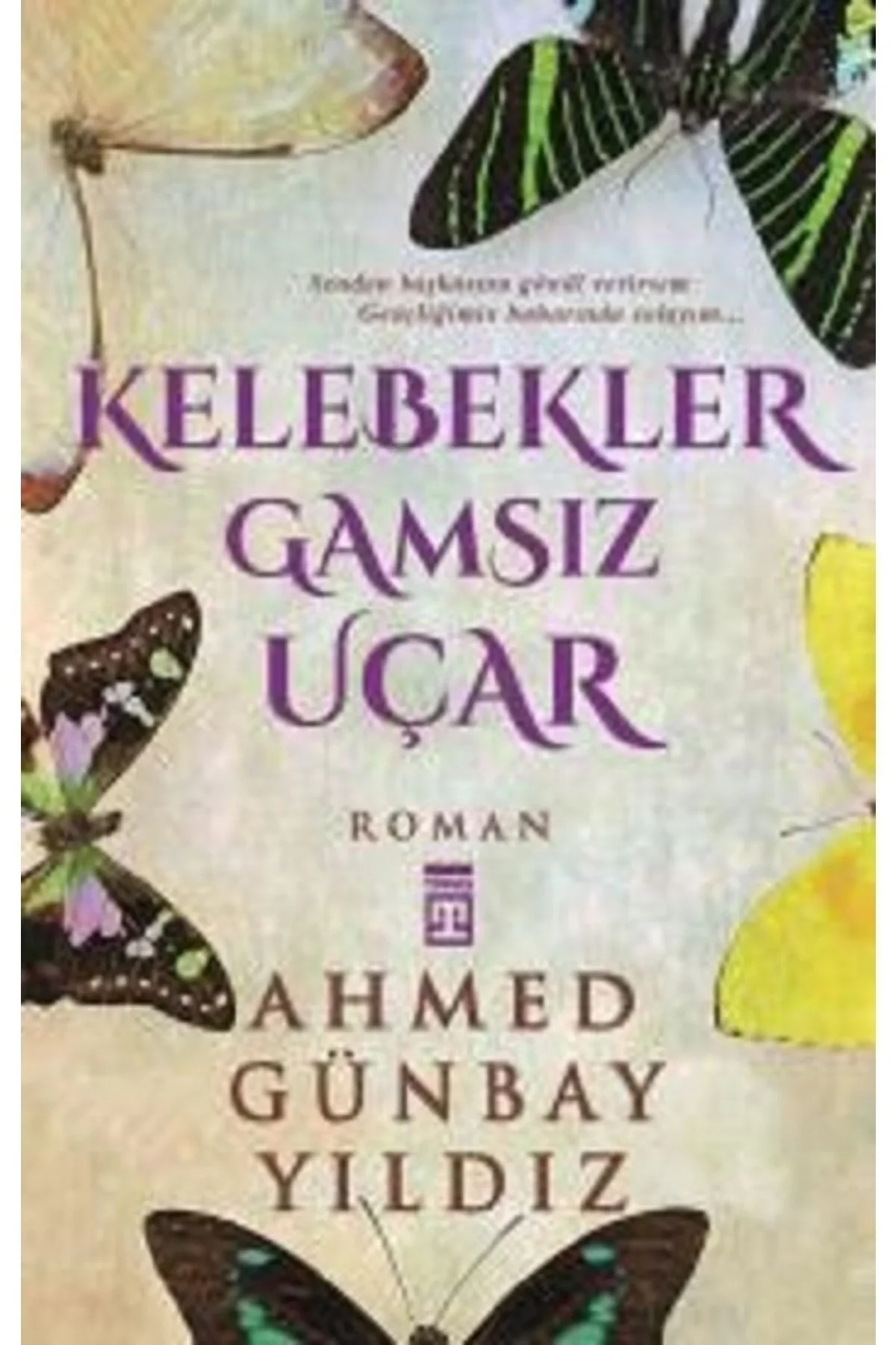 Kelebekler Gamsız Uçar. A.Günbay Yıldız Timaş