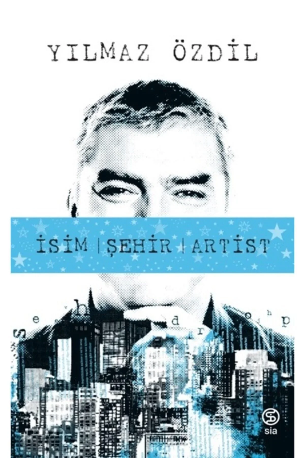 İsim Şehir Artist Yılmaz Özdil Sia Yayın