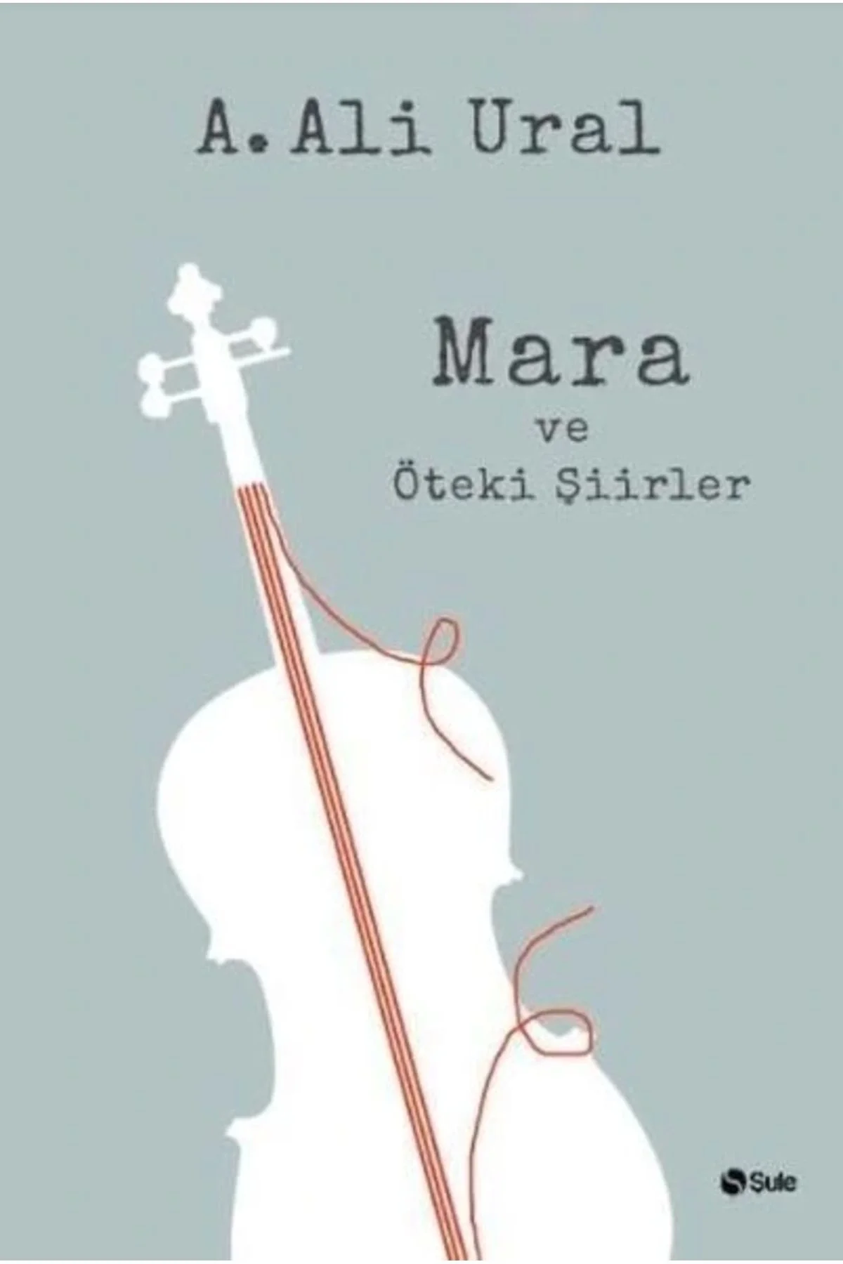Mara Ve Öteki Şiirler Ali Ural Şule