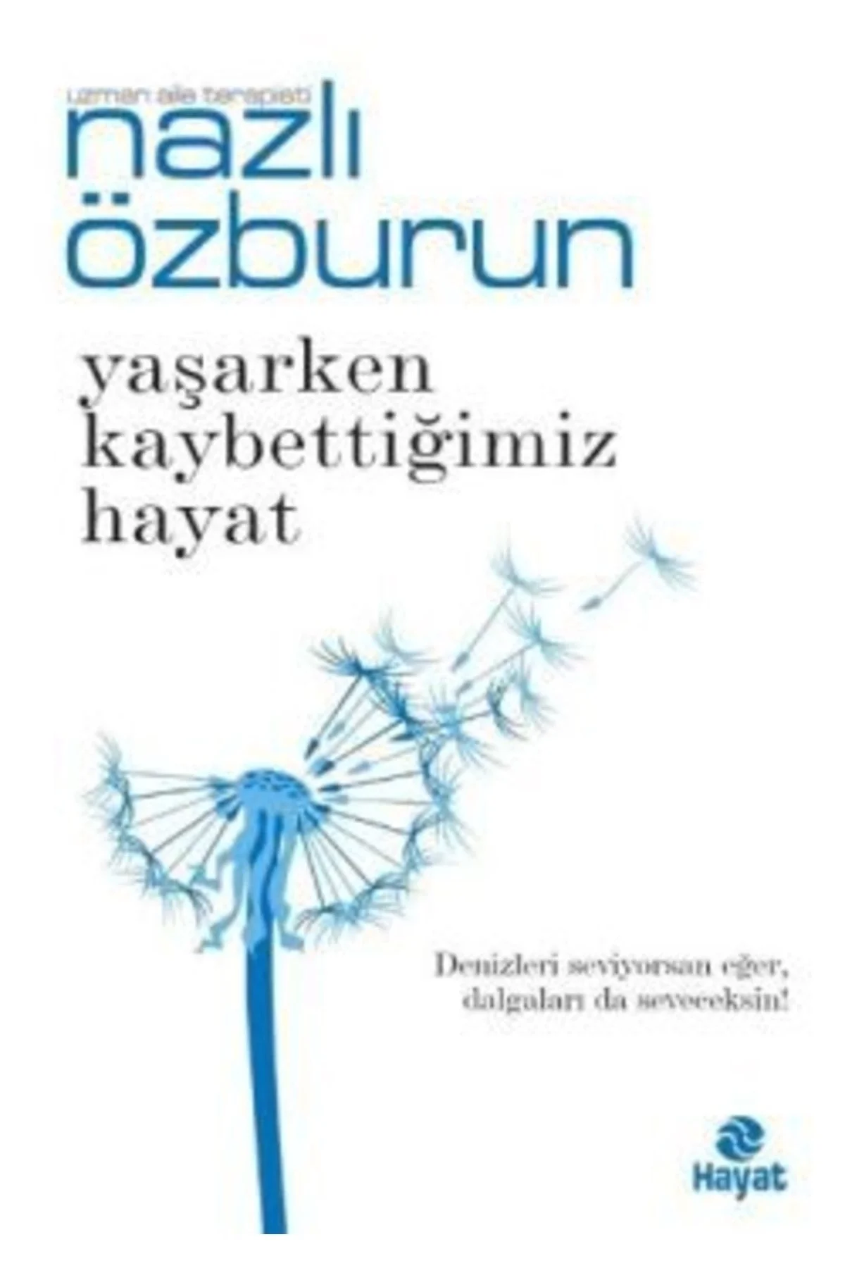 Yaşarken Kaybettiğimiz Hayat Nazlı Özburun Hayat Yayın