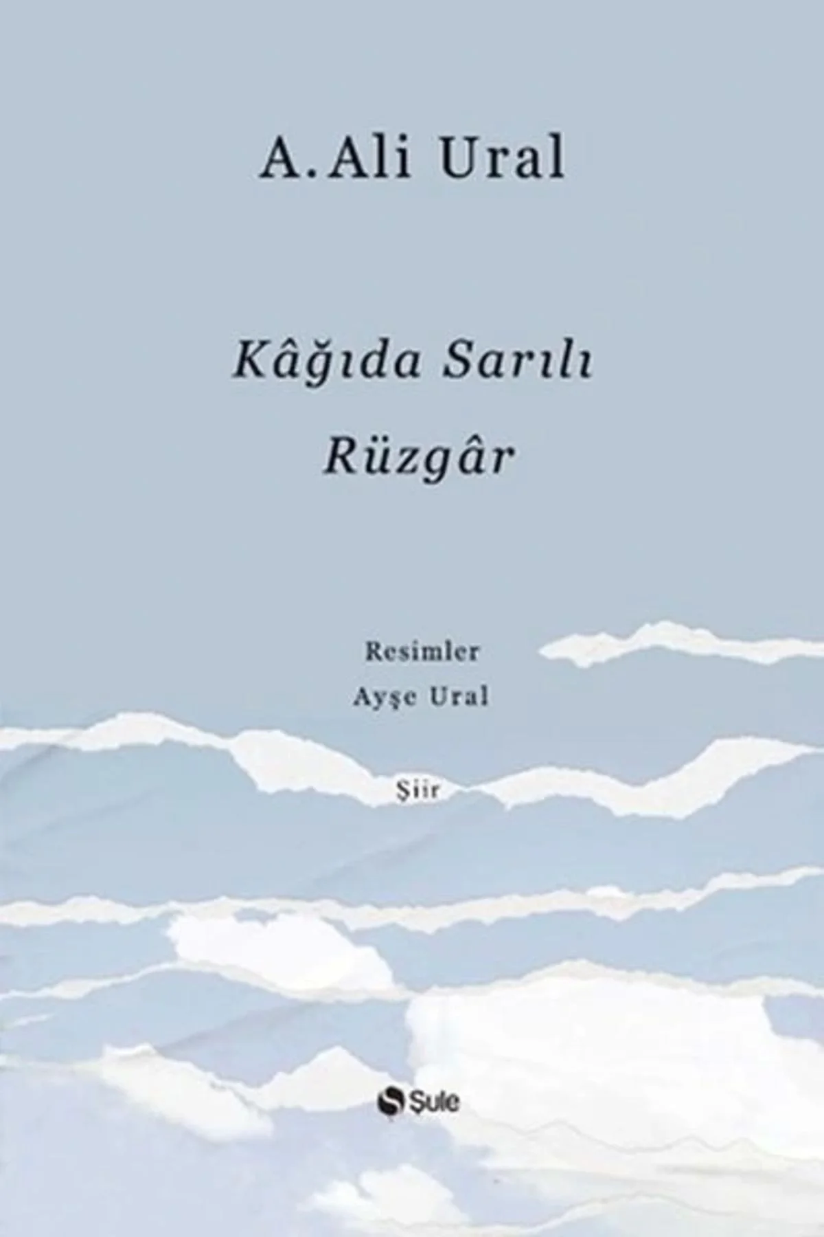 Kağıda Sarılı Rüzgar -Şiir- Ali Ural Şule Yayın