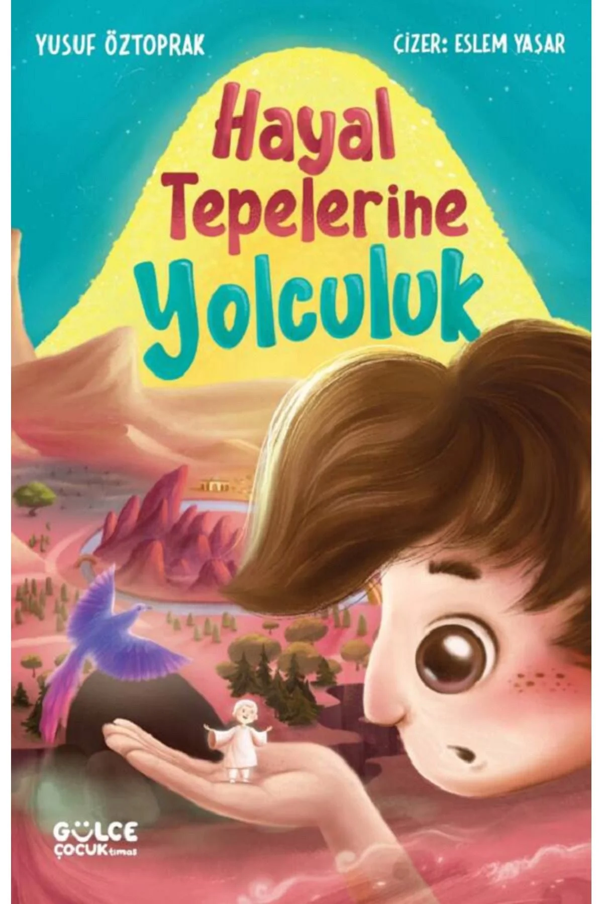 Hayal Tepelerine Yolculuk Yusuf Öztoprak 2-3.Sınıf Gülce Çocuk