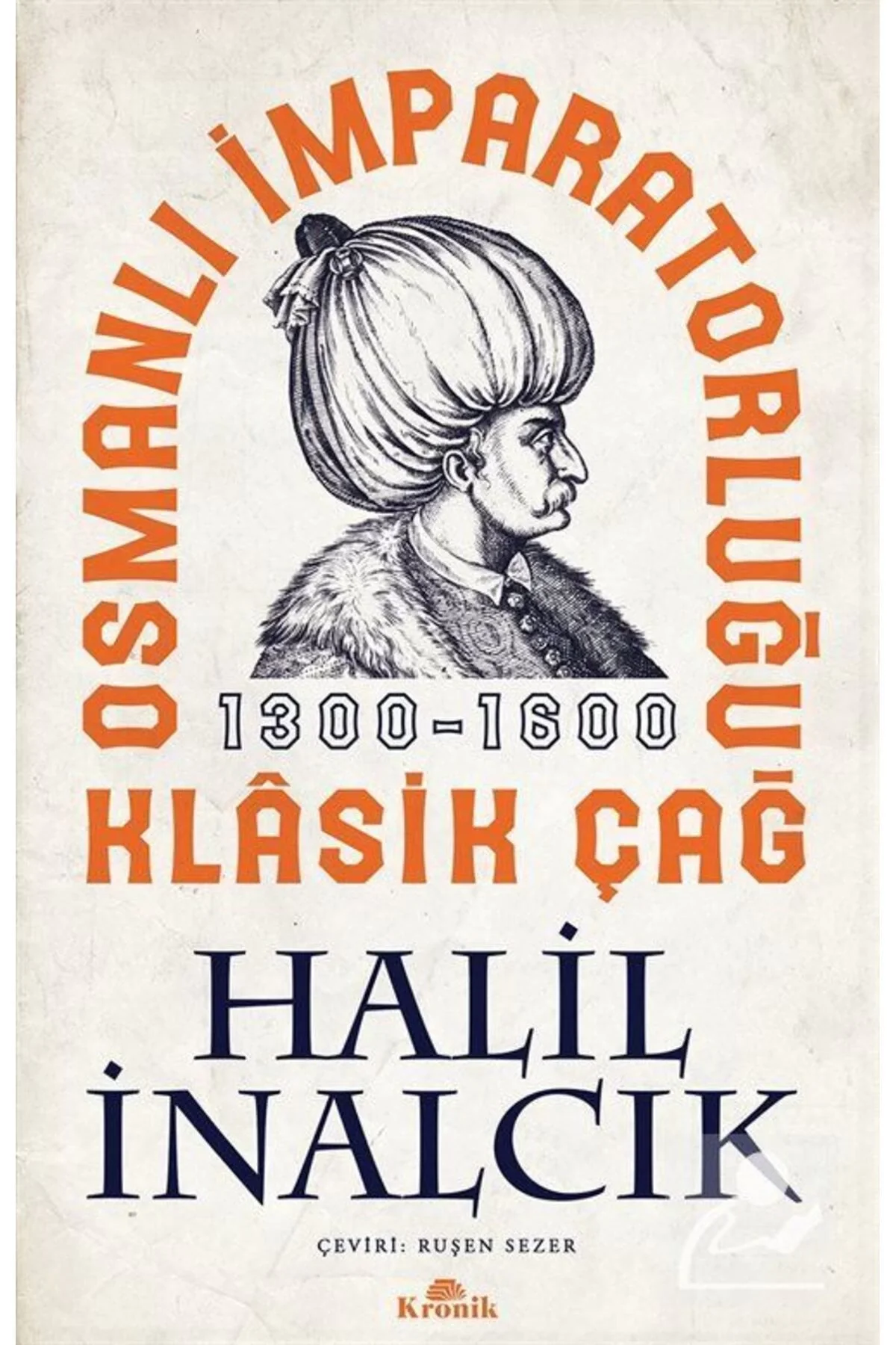 Osmanlı İmparatorluğu Klasik Çağ 1300-1600 Halil İnalcık Kronik