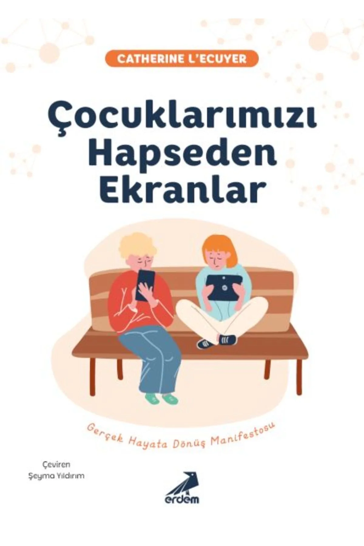 Çocuklarımızı Hapseden Ekranlar Catherıne Lecuyer Erdem Yayın