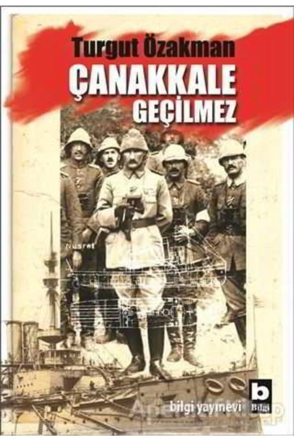 Çanakkale Geçilmez. Turgut Özakman Bilgi