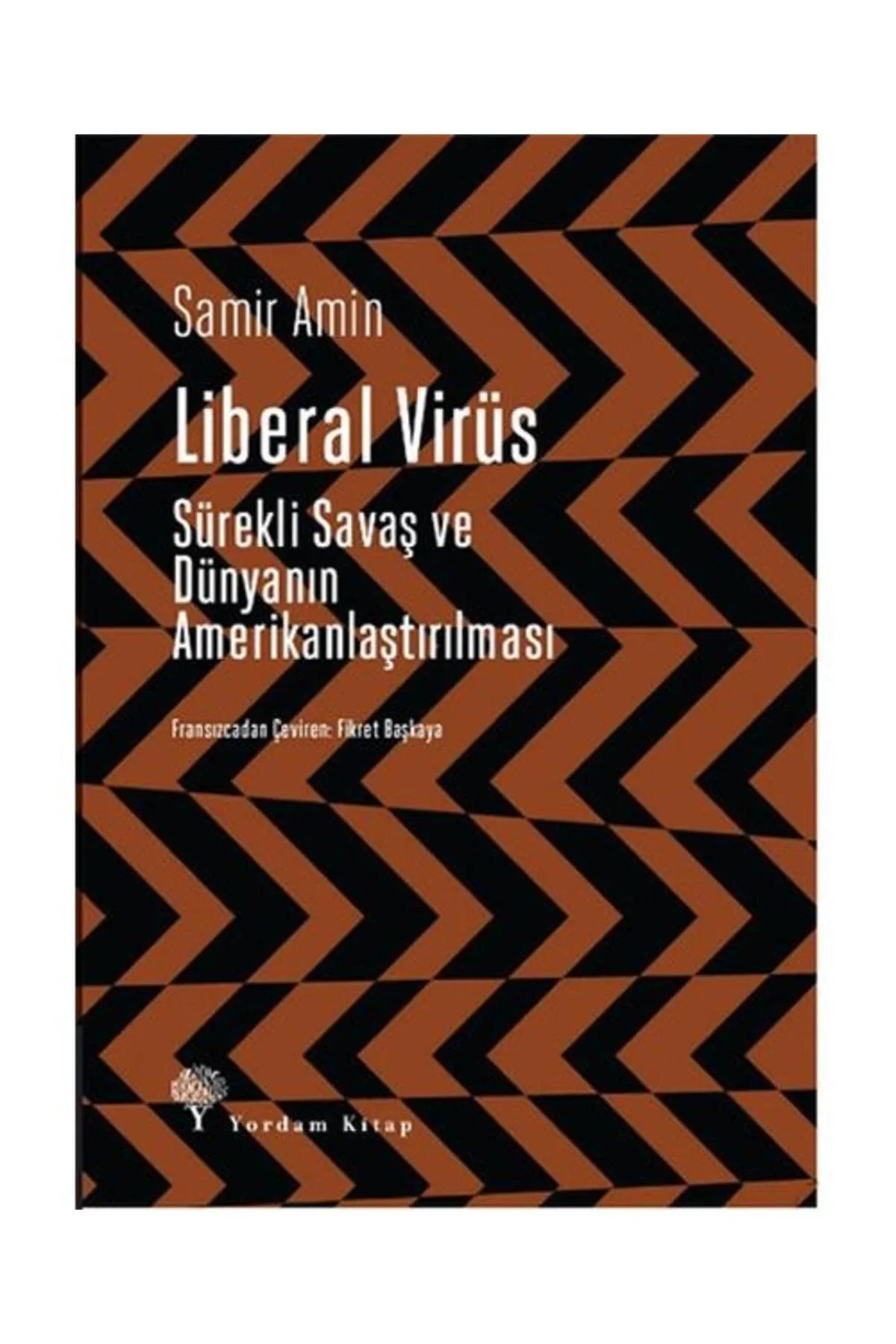 Liberal Virüs Sürekli Savaş Ve Dünyanın Amerikanlaştırılması Samir Amin