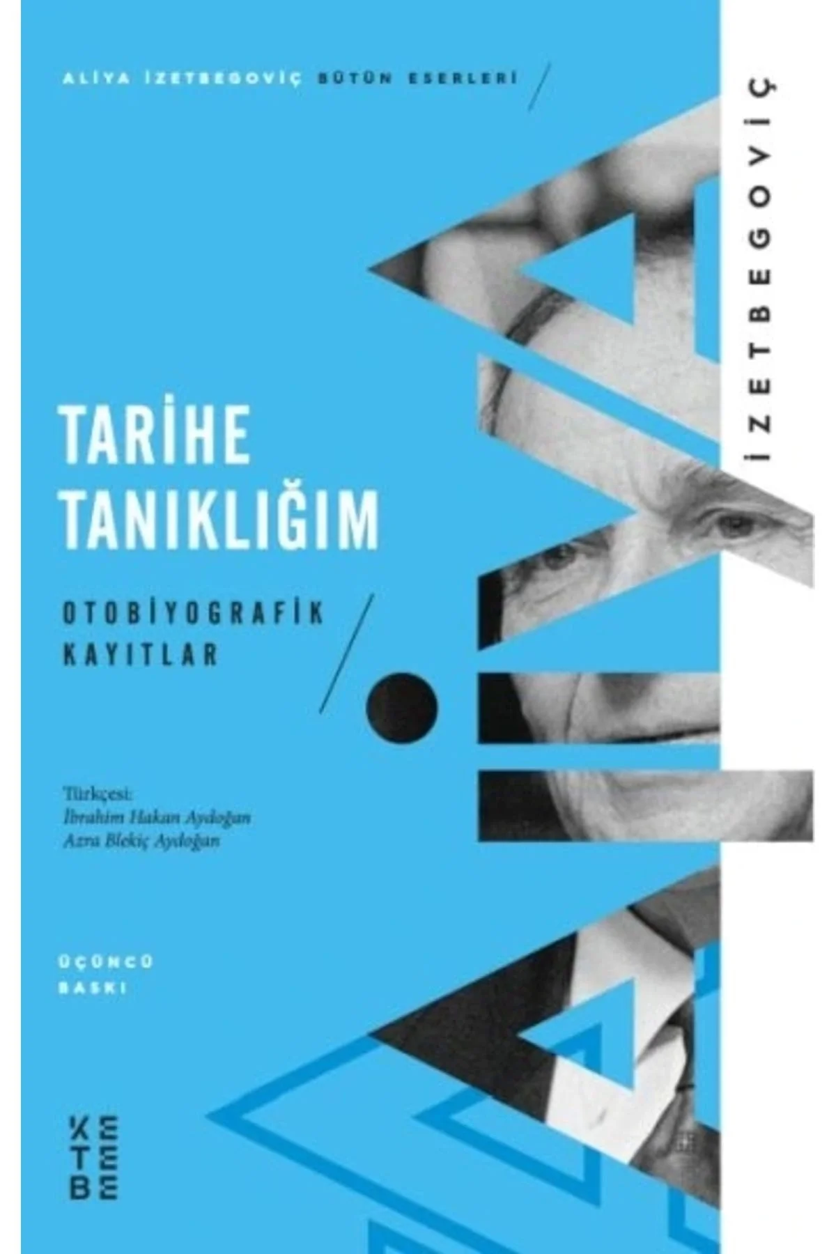 Tarihe Tanıklığım Otobiyografik Kayıtlar İzzet Begoviç Ketebe Yayın