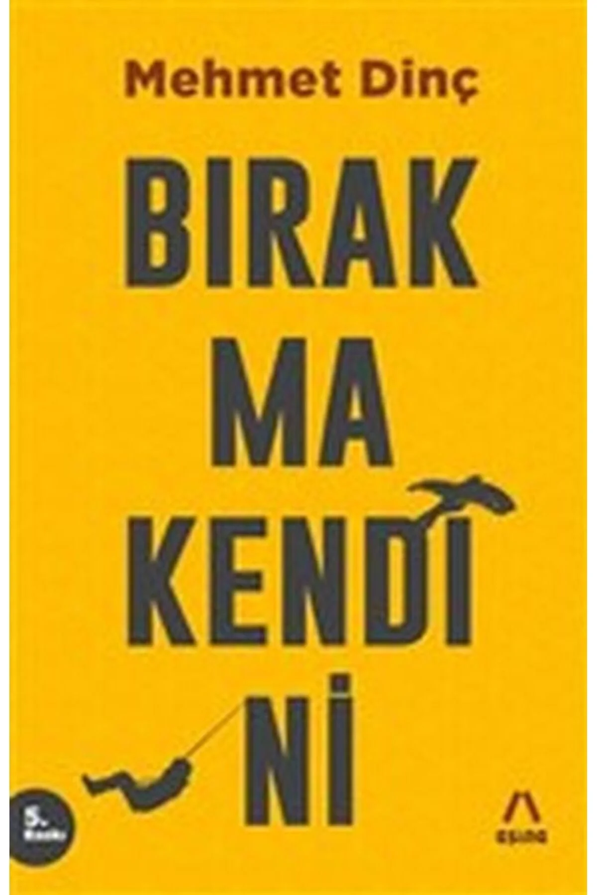 Bırakma Kendini. Mehmet Dinç Aşina
