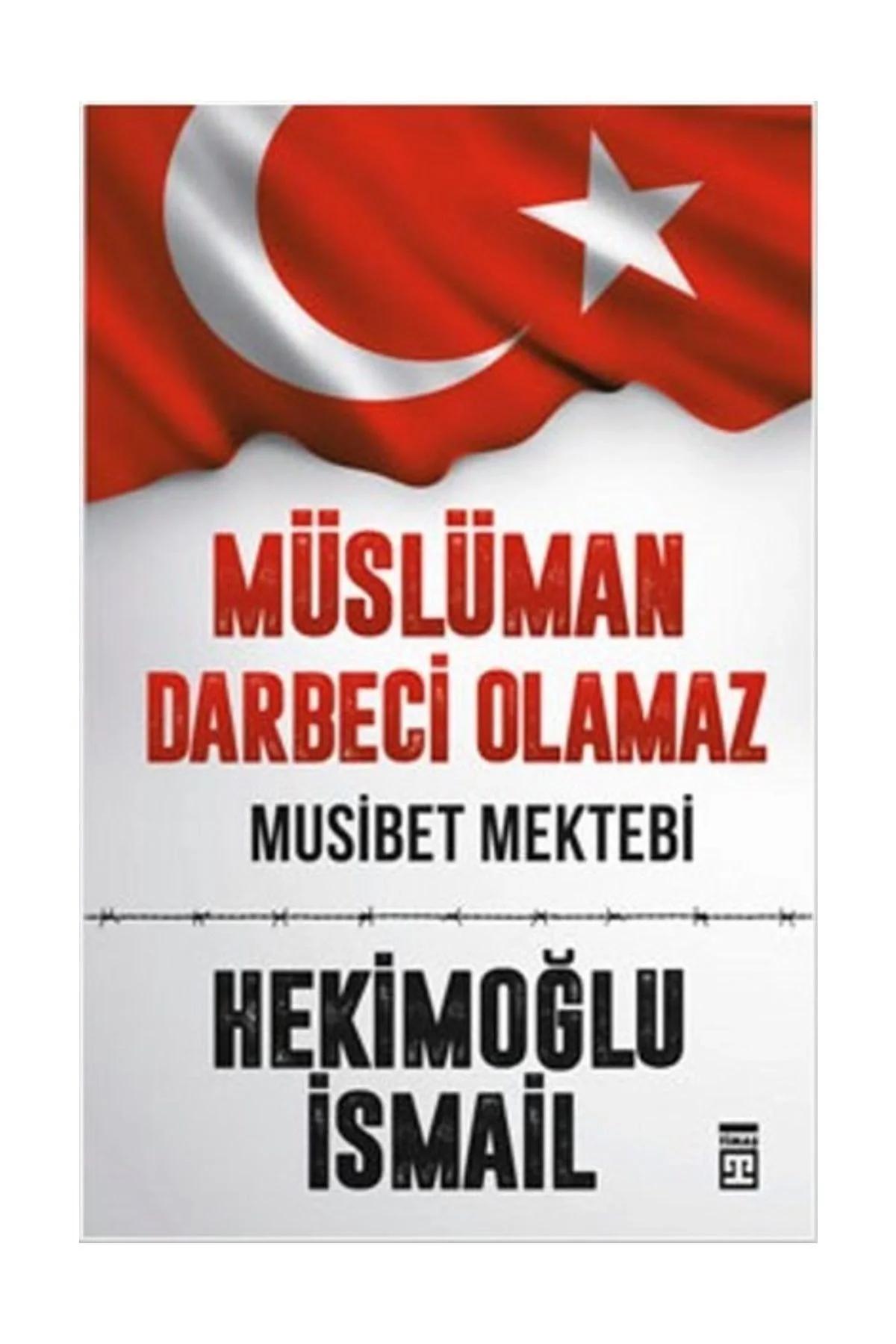 Müslüman Darbeci Olamaz. Musibet Mektebi Hekimoğlu İsmail