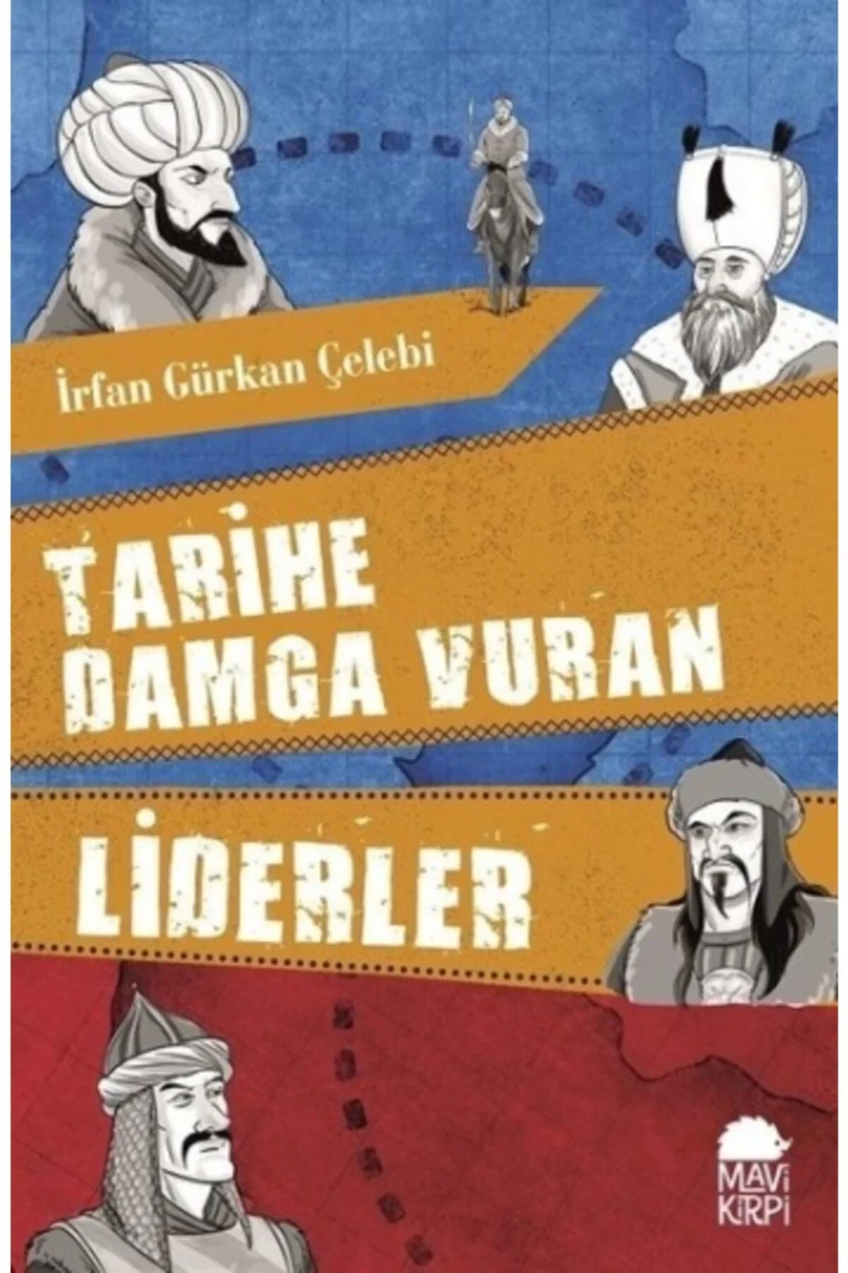 Tarihe Damga Vuran Liderler İrfan Gürkan Çelebi Mavi Kirpi