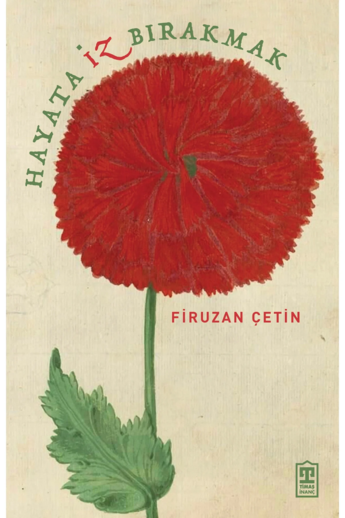 Hayata İz Bırakmak Firuzan Çetin Timaş