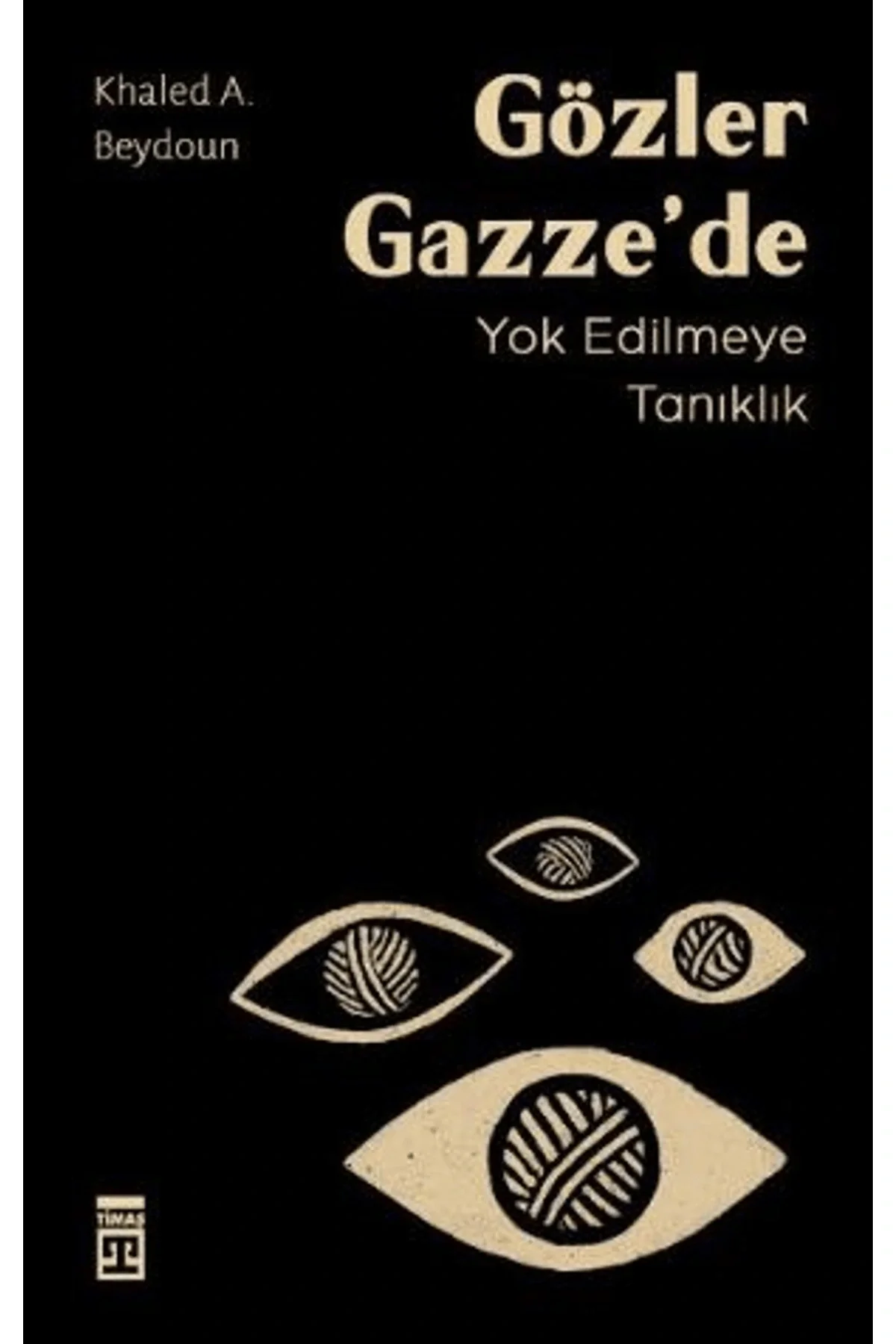 Gözler Gazzede Yok Edilmeye Tanıklık Khaled Beydoun Timaş