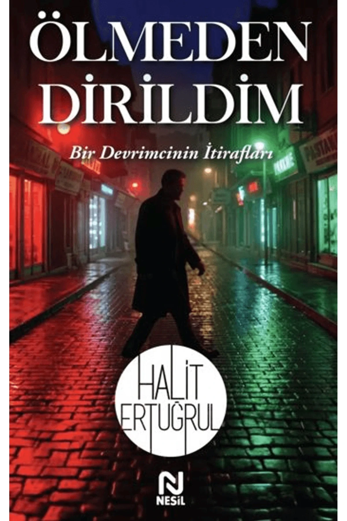 Ölmeden Dirildim Bir Devrimcinin İtirafları Halit Ertuğrul Nesil Yayın