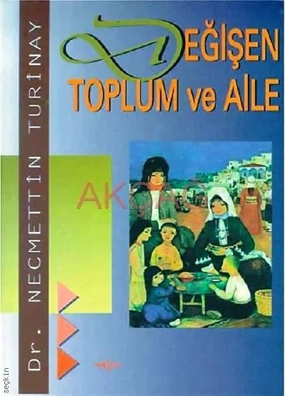 Değişen Toplum Ve Aile - Necmettin Turinay Akçağ Yayınları