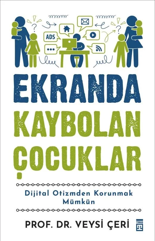 Ekranda Kaybolan Çocuklar: Dijital Otizmden Kurtulmak Mümkün – Veysi Çeri (Timaş)