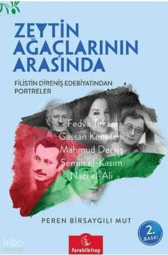 Zeytin Ağaçlarının Arasında Filistin Direniş Edebiyatından Portreler Peren Birsaygılı Far