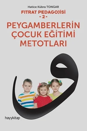 Fıtrat Pedagojisi-2- Peygamberlerin Çocuk Eğitim Metodları -Hatice Kübra Tongar