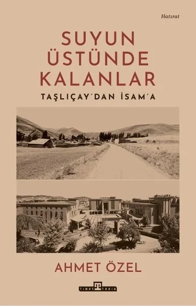 Suyun Üstünde Kalanlar Taşlıçay'dan İsam'a Ahmet Özel Timaş