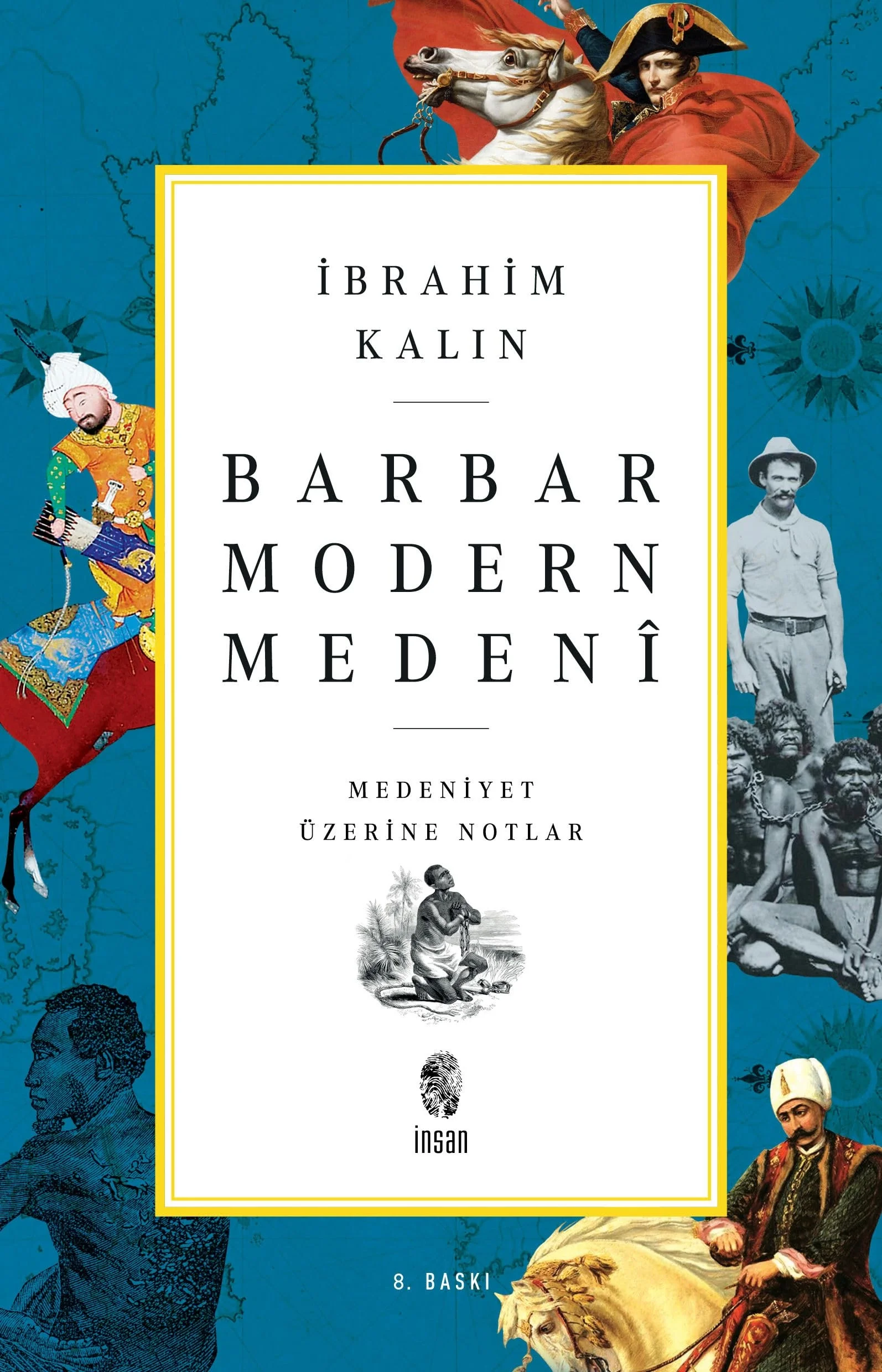 Barbar Modern Medeni. İbrahim Kalın İnsan