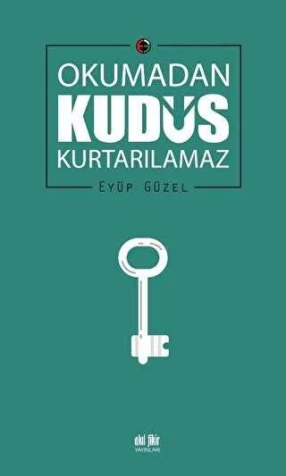 Okumadan Kudüs Kurtarılamaz Eyüp Güzel Akılfikir Yayınları