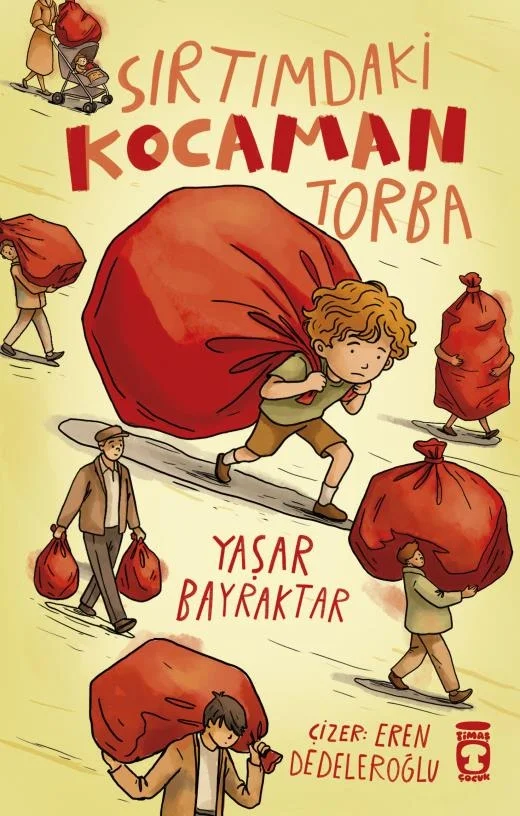 Sırtımdaki Kocaman Torba Yaşar Bayraktar Timaş Çocuk
