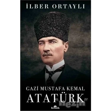 Gazi Mustafa Kemal Atatürk Ciltsiz İlber Ortaylı Kronik