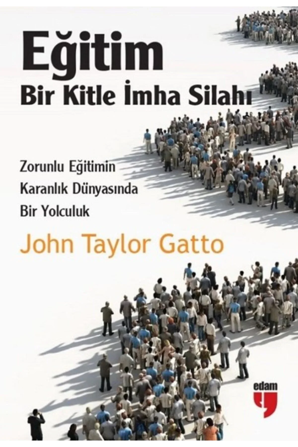 Eğitim Bir Kitle İmha Silahı John Taylor Gatto Edam