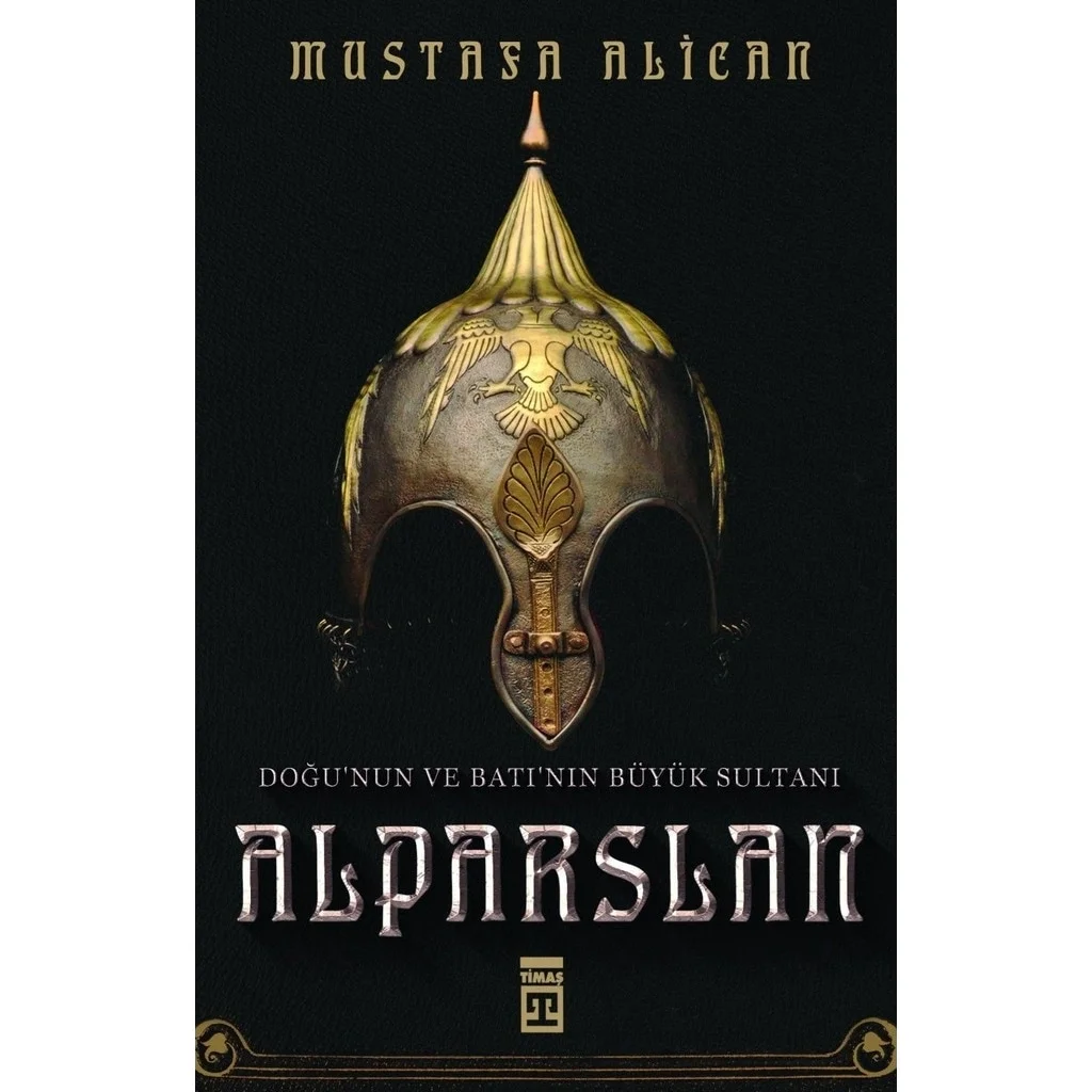 Doğunun Ve Batının Büyük Sultanı Alparslan Mustafa Alican