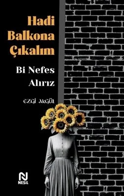 Hadi Balkona Çıkalım Bi Nefes Alırız Ezgi Akgül Nesil Basım