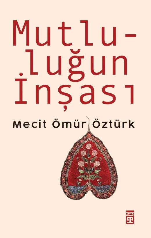 Mutluluğun İnşası Mecit Ömür öztürk Timaş