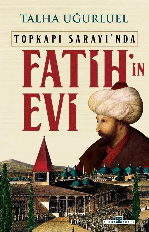 Topkapı Sarayında Fatihin Evi Talha Uğurluel Timaş