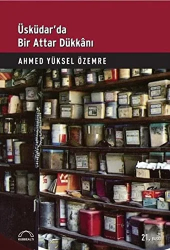 ÜSKÜDARDA BİR ATTAR DÜKKANI / A.Y.ÖZEMRE KUBBEALTI