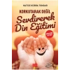 Korkutarak Değil Sevdirerek Din Eğitimi Hatice Kübra Tongar Aile Ayın