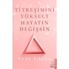 Titreşimini Yükselt Hayatın Değişsin Ayşe Tolga Destek Yayın
