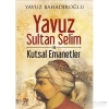 Yavuz Sultan Selim Ve Kutsal Emanetler Y.Bahadiroğlu Panama