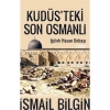 Kudüsteki Son Osmanlı Iğdırlı Onbaşı Hasan İsmail Bilgin Timaş