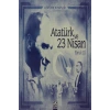 ATATÜRK VE 23 NİSAN. FARUK ÇİL- ALTIN