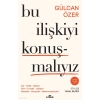 Bu İlişkiyi Konuşmalıyız Gülcan Özer Kronik