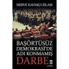 BAŞÖRTÜSÜZ DEMOKRASİDE ADI KONMAMIŞ DARBE merve kavakçı TİMAŞ