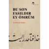 Bu Son Fasıldır Ey Ömrüm Mustafa Kara Dergah Yayın
