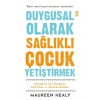 Duygusal Olarak Sağlıklı Çocuk Yetiştirmek Maureen Healy