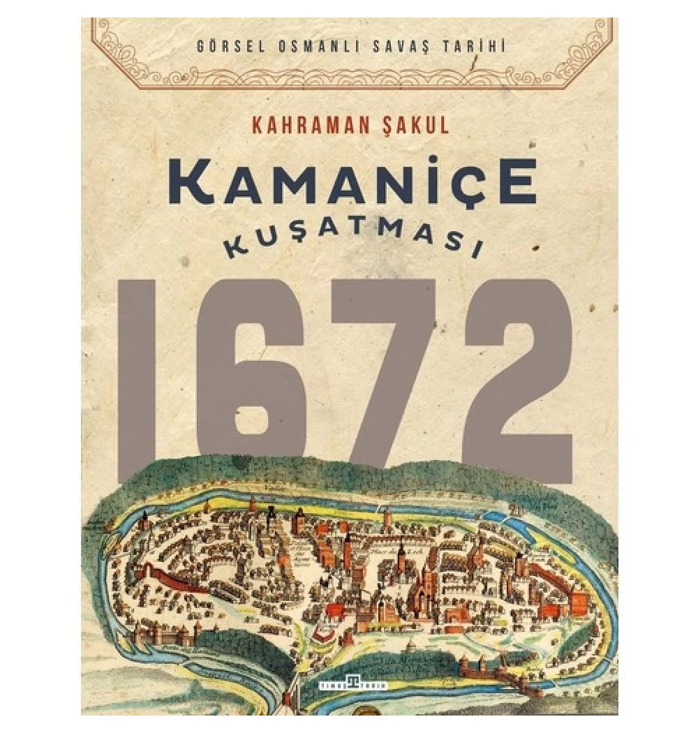 Kamaniçe Kuşatması 1672     Kahraman Şakul  Timaş