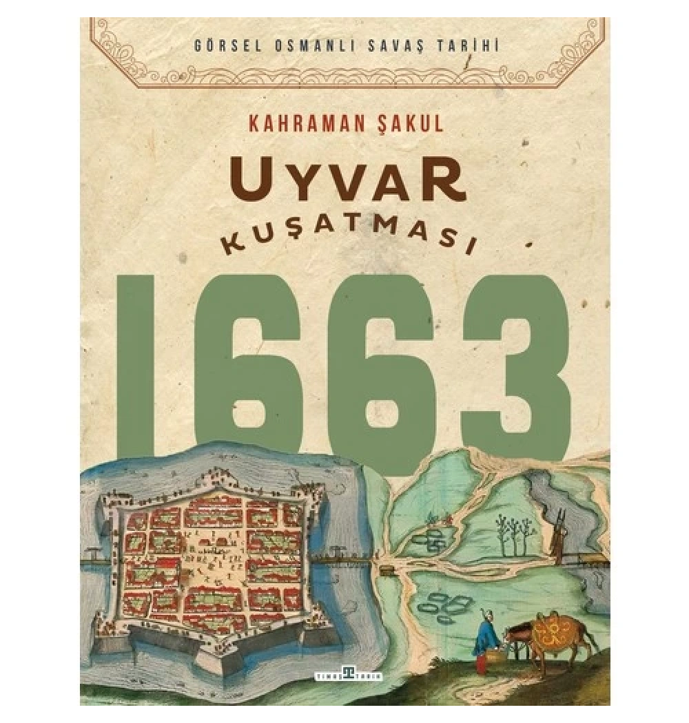 Uyvar Kuşatması 1663 Kahraman Şakul Timaş