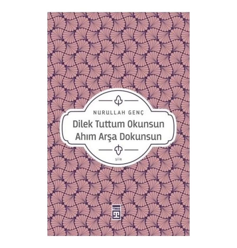 Dilek Tuttum Okunsun Ahım Arşa Dokunsun Nurullah Genç Timaş