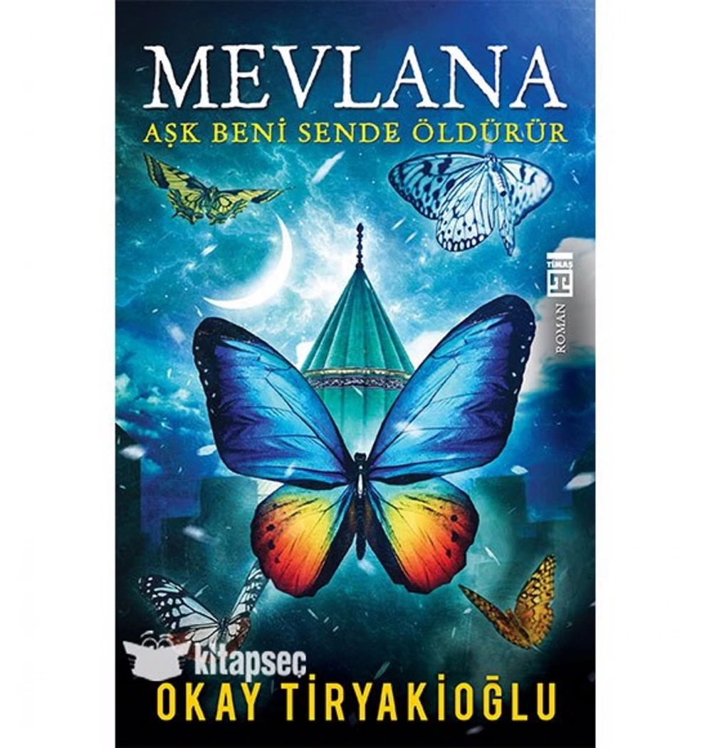 Mevlana Aşk Beni Sende Öldürür Okay Tiryakioğlu - Timaş