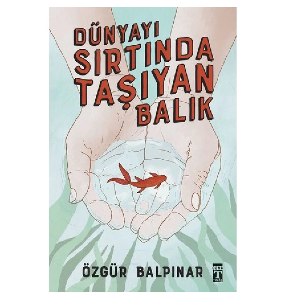 Dünyayı Sırtında Taşıyan Balık Özgür Balpınar Genç Timaş